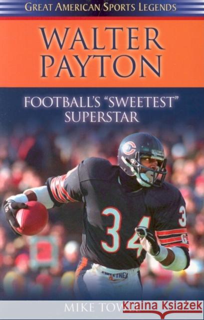 Walter Payton: Football's Sweetest Superstar Mike Towle 9781581824766