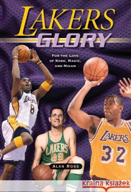 Lakers Glory: For the Love of Kobe, Magic, and Mikan Alan Ross 9781581825541 Cumberland House Publishing