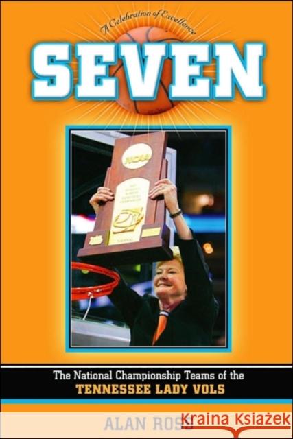 Seven: The National Championship Teams of the Tennessee Lady Vols Alan Ross 9781581826258 Cumberland House Publishing