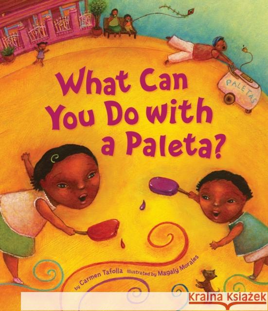 What Can You Do with a Paleta? Carmen Tafolla Magaly (A12) Morales 9781582462219 TRICYCLE PRESS