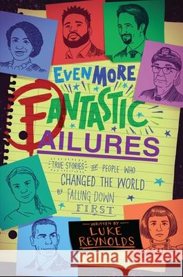 Even More Fantastic Failures: True Stories of People Who Changed the World by Falling Down First Luke Reynolds 9781582707341 Aladdin Paperbacks