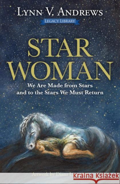 Star Woman: We are Made from Stars and to the Stars We Must Return Lynn V. Andrews 9781582709321 Beyond Words Publishing