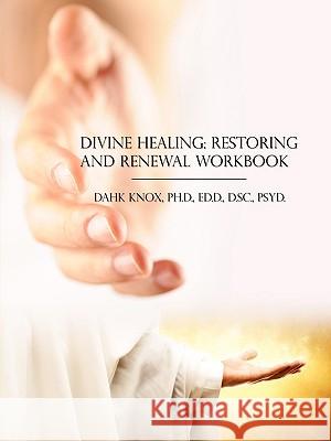 Divine Healing, Restoring and Renewal Workbook Warren B. Dahk Knox 9781582752396