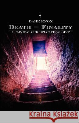 Death-Finality: A Clinical Christian Viewpoint Warren B. Dahk Knox 9781582752679