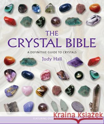 The Crystal Bible: A Definitive Guide to Crystals Judy Hall Ann Marie Gallagher 9781582972404 Walking Stick Press