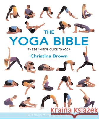 The Yoga Bible: The Definitive Guide to Yoga Christina Brown Ann Marie Gallagher 9781582972428