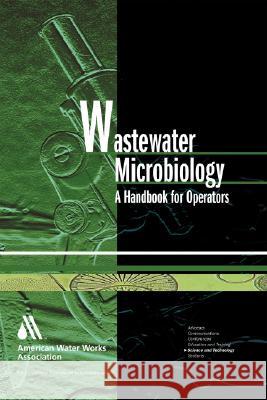 Wastewater Microbiology: A Handbook for Operators [With CDROM] Toni Glymph 9781583213438 American Water Works Association