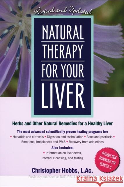 Natural Therapy for Your Liver: Herbs and Other Natural Remedies for a Healthy Liver Hobbs, Christopher 9781583331323