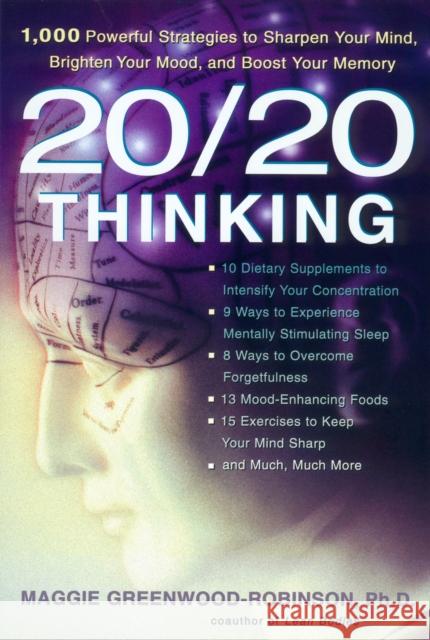 20/20 Thinking: 1,000 Powerful Strategies to Sharpen Your Mind, Brighten Your Mood, and Boost Your Memory Greenwood-Robinson, Maggie 9781583331538 Avery Publishing Group