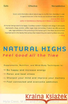 Natural Highs: Supplements, Nutrition, and Mind-Body Techniques to Help You Feel Good All the Time Hyla Cass Patrick Holford 9781583331620