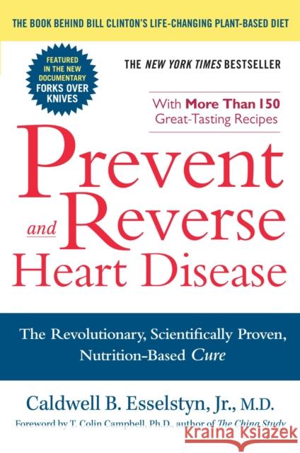 Prevent and Reverse Heart Disease: The Revolutionary, Scientifically Proven, Nutrition-Based Cure Esselstyn, Caldwell B. 9781583333006 Avery Publishing Group