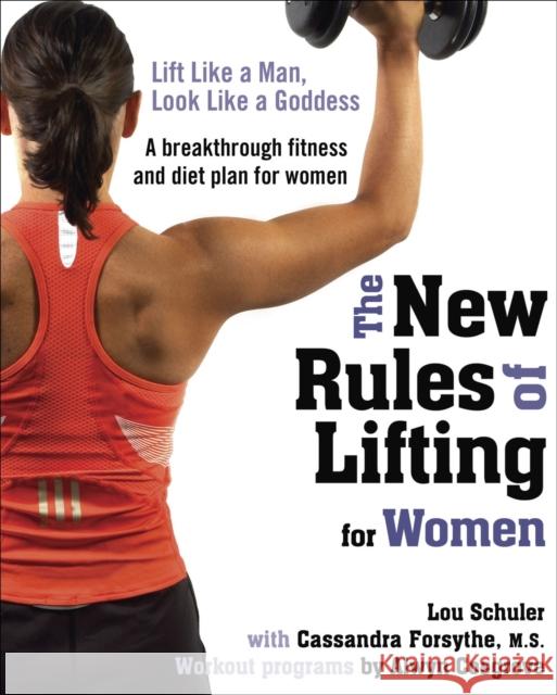 The New Rules of Lifting for Women: Lift Like a Man, Look Like a Goddess Lou Schuler 9781583333396