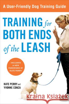 Training for Both Ends of the Leash: A Guide to Cooperation Training for You and Your Dog Kate Perry Yvonne Conza 9781583334515
