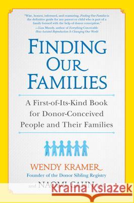 Finding Our Families: A First-Of-Its-Kind Book for Donor-Conceived People and Their Families Wendy Kramer Naomi Cahn 9781583335260 Avery Publishing Group