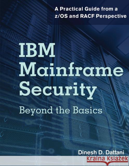 IBM Mainframe Security: Beyond the Basics-A Practical Guide from A Z/OS and Racf Perspective Dinesh D. Dattani 9781583478288 MC Press