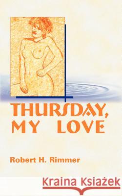 Thursday, My Love Robert H. Rimmer Robert H. Rimmer 9781583480946 iUniverse