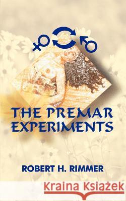 The Premar Experiments Robert H. Rimmer Robert H. Rimmer 9781583480953 iUniverse