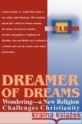 Dreamer of Dreams: Wondering--A New Religion Challenges Christianity Rimmer, Robert H. 9781583481042 iUniverse