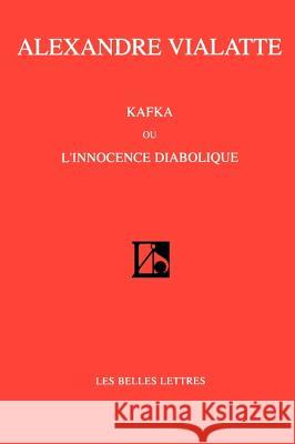 Kafka Ou L'Innocence Diabolique Alexandre Vialatte Francois Taillandier 9781583487037 iUniverse
