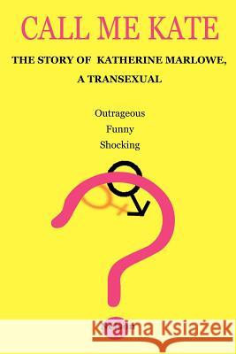 Call Me Kate: The Story of Katherine Marlowe, a Transexual Nelson 9781583487341 Writers Club Press