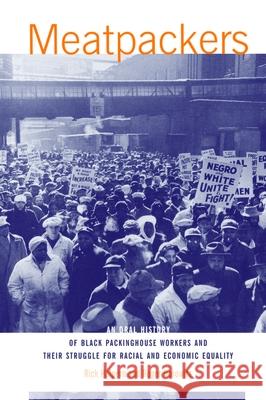 Meatpackers: An Oral History of Black Packinghouse Workers and Their Struggle for Racial and Economic Equality Halpern, Rick 9781583670057 Monthly Review Press