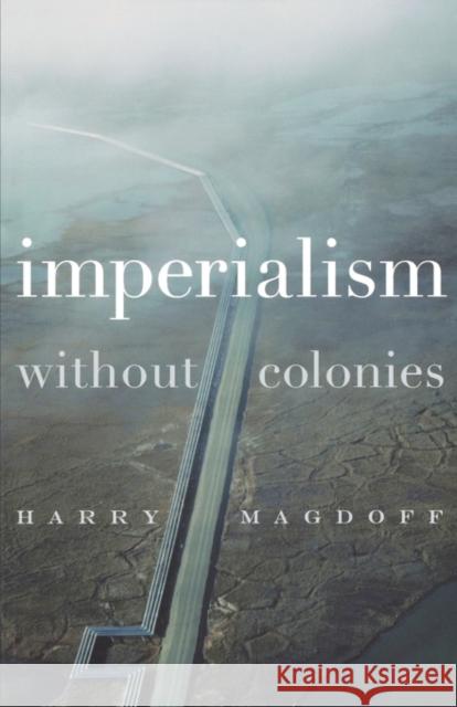 Imperialism Without Colonies Magdoff, Harry 9781583670941