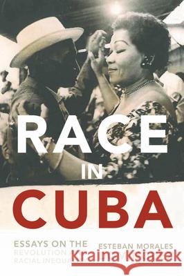 Race in Cuba: Essays on the Revolution and Racial Inequality Gary Prevost August Nimtz 9781583673201