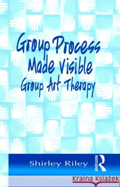 Group Process Made Visible: The Use of Art in Group Therapy Riley, Shirley 9781583910597 Brunner-Routledge