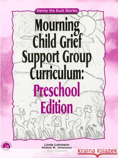 Mourning Child Grief Support Group Curriculum: Pre-School Edition: Denny the Duck Stories Lehmann, Linda 9781583910979 Routledge
