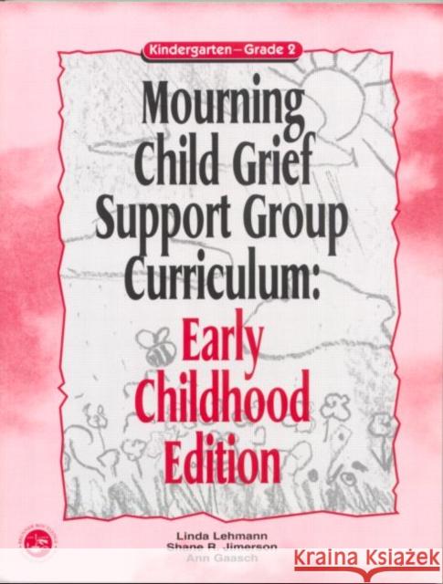 Mourning Child Grief Support Group Curriculum: Early Childhood Edition: Kindergarten - Grade 2 Lehmann, Linda 9781583910986 Routledge