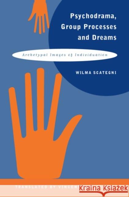 Psychodrama, Group Processes and Dreams: Archetypal Images of Individuation Scategni, Wilma 9781583911617 Brunner-Routledge