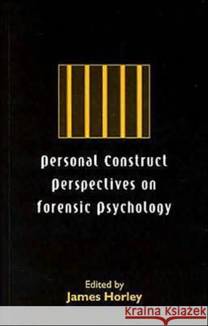 Personal Construct Perspectives on Forensic Psychology Jack Adams-Weber Jack Adams-Weber James Horley 9781583912249 Taylor & Francis