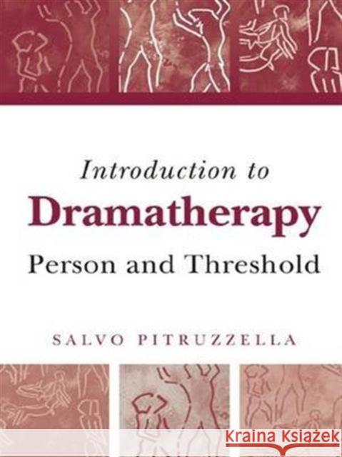 Introduction to Dramatherapy: Person and Threshold Pitruzzella, Salvo 9781583919743