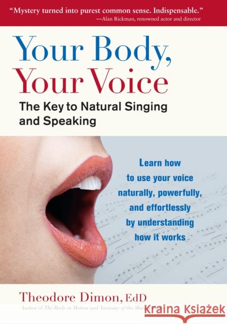 Your Body, Your Voice: The Key to Natural Singing and Speaking Dimon, Theodore 9781583943205 0