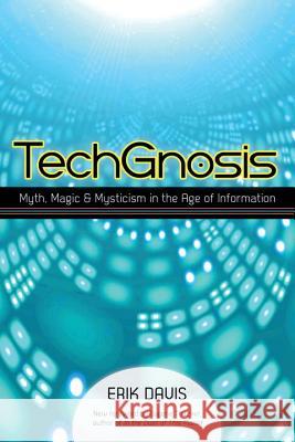 TechGnosis: Myth, Magic, and Mysticism in the Age of Information Erik Davis 9781583949306 North Atlantic Books,U.S.