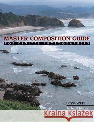 Master Composition Guide for Digital Photographers Ernst Wildi 9781584281795 Amherst Media