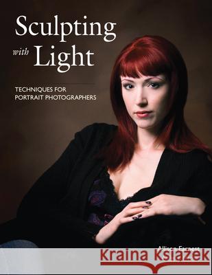 Sculpting with Light: Techniques for Portrait Photographers Earnest, Allison 9781584282365 Amherst Media
