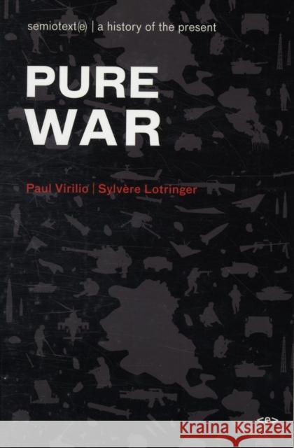 Pure War, New Edition Virilio, Paul 9781584350590 Semiotext(e)