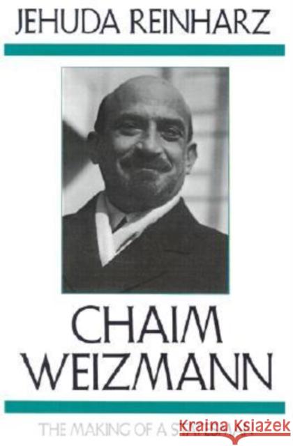 Chaim Weizmann: The Making of a Statesman Jehuda Reinharz 9781584652687