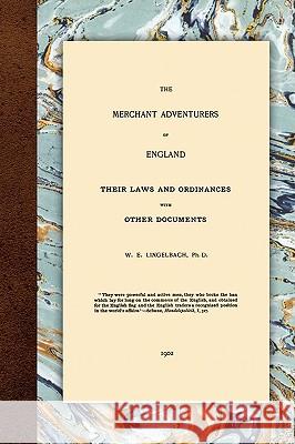 The Merchant Adventurers of England William E Lingelbach, W E Lingelbach 9781584774426 Lawbook Exchange, Ltd.