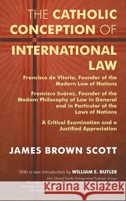 The Catholic Conception of International Law: Francisco de Vitoria, Founder of the Modern Law of Nations. Francisco Suárez, Founder of the Modern Phil Scott, James Brown 9781584778219