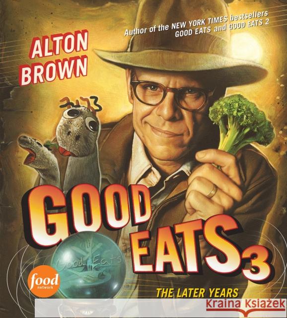 Good Eats 3 Alton Brown 9781584799030 Stewart, Tabori & Chang Inc