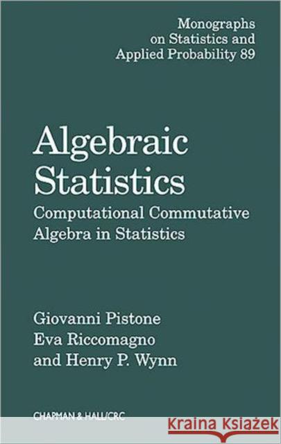 Algebraic Statistics: Computational Commutative Algebra in Statistics Pistone, Giovanni 9781584882046