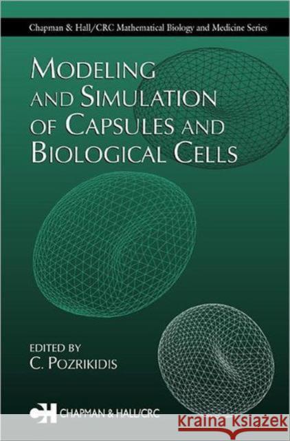 Modeling and Simulation of Capsules and Biological Cells C. Pozrikidis 9781584883593