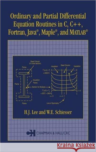 Ordinary and Partial Differential Equation Routines in C, C++, Fortran, Java, Maple, and MATLAB H. J. Lee W. E. Schiesser Lee Lee 9781584884231 Chapman & Hall/CRC