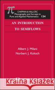 An Introduction to Semiflows Laurie Kelly Norbert Koksch A. Milani 9781584884583