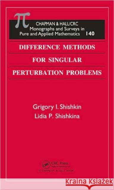 Difference Methods for Singular Perturbation Problems Grigory I. Shishkin Shishkin I. Shishkin 9781584884590