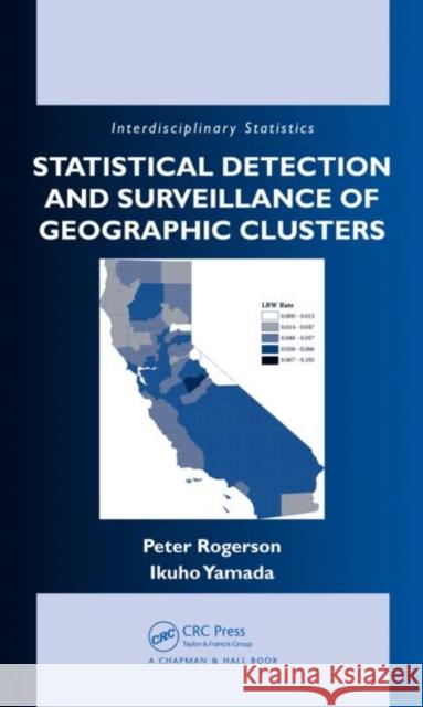 Statistical Detection and Surveillance of Geographic Clusters Peter Rogerson Ikuho Yamada 9781584889359 TAYLOR & FRANCIS LTD