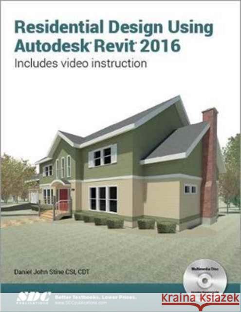 Residential Design Using Autodesk Revit 2016  Stine, Daniel 9781585039777
