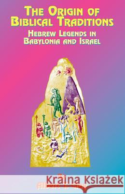 The Origin of Biblical Traditions: Hebrew Legends in Babylonia and Israel Clay, Albert T. 9781585090655 Book Tree